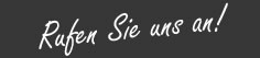 Rufen Sie uns an!